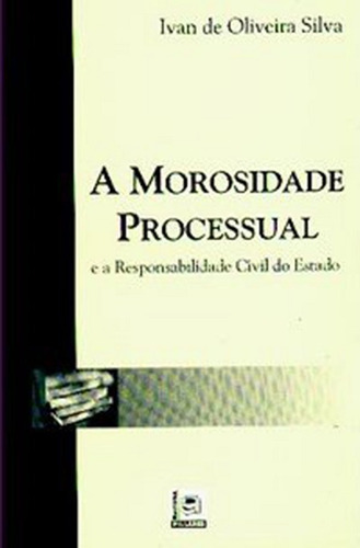 Morosidade Processual, A: E A Responsabilidade Civil Do Estado, De Bruno  César G. Da Silva. Editora Pillares, Capa Dura Em Português