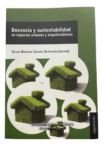 Docencia Y Sustentabilidad En Espacios Urbanos Y Arquitectónicos, De César Domingo Íñiguez Sepulveda. Editorial Ediciones Del Lirio, Tapa Blanda En Español, 2012