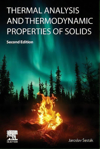 Thermal Analysis And Thermodynamic Properties Of Solids, De Jaroslav Sestak. Editorial Elsevier - Health Sciences Division, Tapa Blanda En Inglés