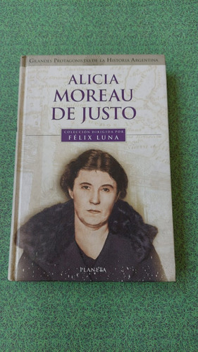 Alicia Moreau De Justo - Felix Luna - Editorial Planeta