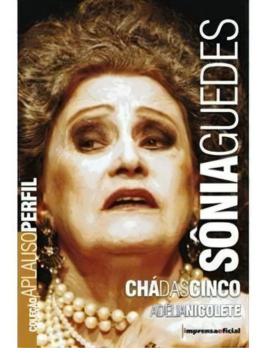 Sonia Guedes: Cha Das Cinco - 1ªed.(2008), De Adelia Nicolete. Editora Imprensa Oficial - Sp (imesp), Capa Mole, Edição 1 Em Português, 2008