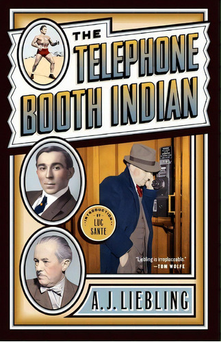 The Telephone Booth Indian, De A. J. Liebling. Editorial Broadway Books Division Bantam Doubleday Dell Publishing Group Inc, Tapa Blanda En Inglés