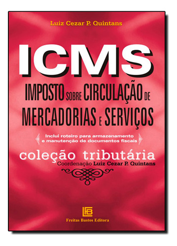 Icms - Imposto Sobre Circulacao De Mercadorias E Servicos, De Luiz  Cezar P. Quintans. Editorial Freitas Bastos, Tapa Dura En Português