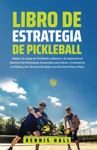 Libro: Libro De Estrategia De Pickleball: Mejore Su Juego De