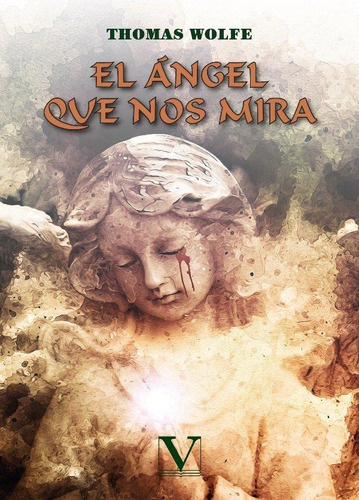 Libro: El Ángel Que Nos Mira. Wolfe, Thomas. Editorial Verbu