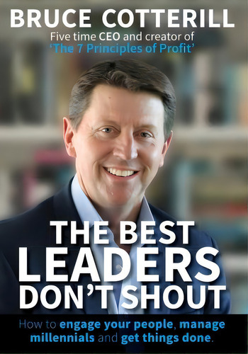 The Best Leaders Don't Shout 2018 : How To Engage Your People, Manage Millennials, And Get Things..., De Bruce Cotterill. Editorial Dsl Publications, Tapa Blanda En Inglés