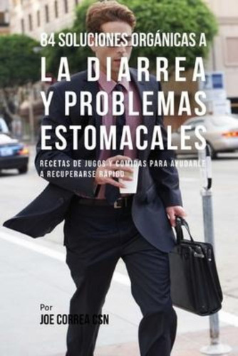 84 Soluciones Organicas A La Diarrea Y Problemas Estomacales