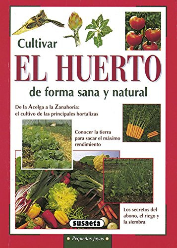 Cultivar El Huerto De Forma Sana Y Natural - 