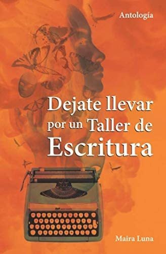 Libro: Dejate Llevar Por Un Taller De Escritura: Historias A