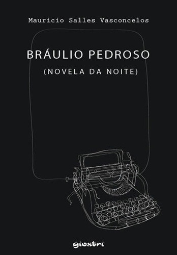 Bráulio Pedroso (novela Da Noite), De Vasconcelos, Mauricio Salles. Editora Giostri, Capa Mole, Edição 1ª Edição - 2018 Em Português