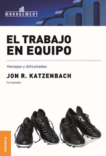 El Trabajo En Equipo: Ventajas Y Dificultadas, De John R. Katzenbach. Editorial Granica, Tapa Rustico En Español
