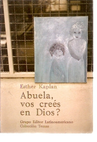 Abuela Vos Crees En Dios?  Esther Kaplan