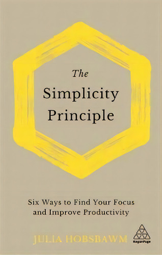 The Simplicity Principle : Six Steps Towards Clarity In A Complex World, De Julia Hobsbawm. Editorial Kogan Page Ltd, Tapa Dura En Inglés