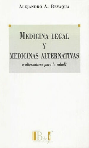 Medicina Legal Y Medicinas Alternativas O Alternativas Para La Salud?, De Bevaqua, Alejandro A. Editorial B De F / Euros Editores, Tapa Blanda, Edición 1° Edición En Español, 2005