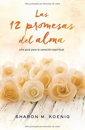 Libro : Las 12 Promesas Del Alma: Una Guia Para La Sanaci...