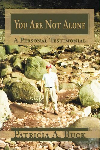 You Are Not Alone : A Personal Testimonial, De Patricia A Buck. Editorial Iuniverse, Tapa Blanda En Inglés