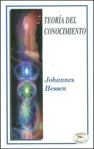 Teoría Del Conocimiento, De Johannes Hessen. 