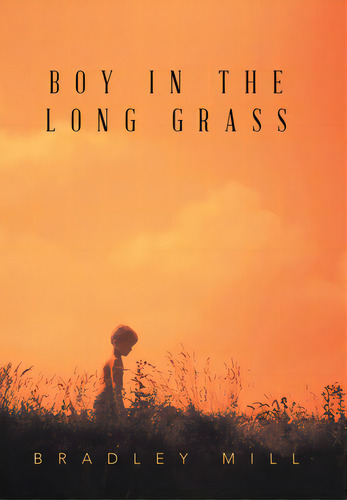Boy In The Long Grass, De Mill, Bradley. Editorial Xlibris Au, Tapa Dura En Inglés