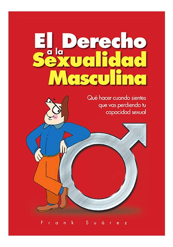 El Derecho A La Sexualidad Masculina, De Frank Suárez