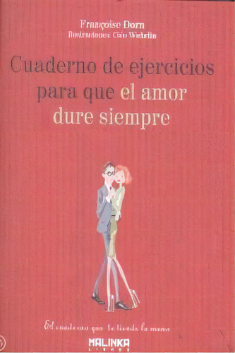 Cuaderno De Ejercicios Para Que El Amor Dure Siempre, De Dorn,francoise. Editorial Malinka Libros En Español