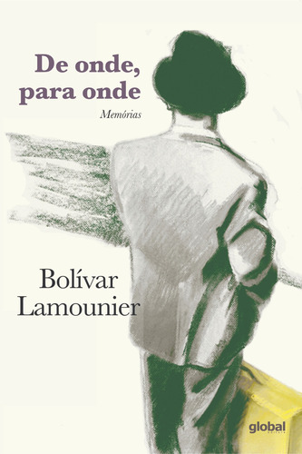 De onde, para onde: Memórias, de Lamounier, Bolívar. Editora Grupo Editorial Global, capa mole em português, 2018