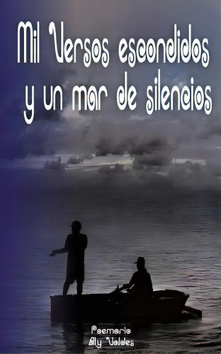 Mil Versos Escondidos Y Un Mar De Silencios, De Alicia Garcia. Editorial Createspace Independent Publishing Platform, Tapa Blanda En Español
