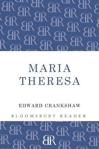 Maria Theresa, De Edward Crankshaw. Editorial Bloomsbury Publishing Plc, Tapa Blanda En Inglés