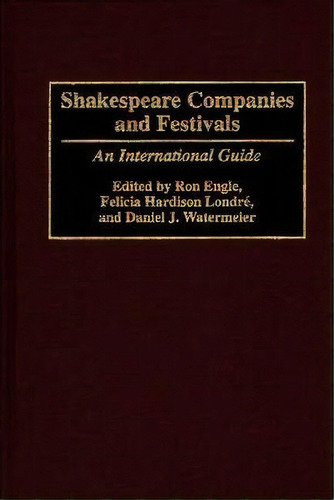 Shakespeare Companies And Festivals : An International Guide, De Ron Engle. Editorial Abc-clio, Tapa Dura En Inglés