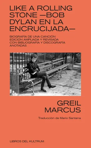 Like A Rolling Stone. Bob Dylan En La Encrucijada - Marcus, 