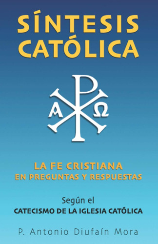 Libro: Síntesis Católica: Resumen De La Fe Cristiana En Y