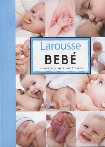 Larousse Bebé Todos Los Cuidados Del Recién Nacido, De Larousse. Editorial Larousse En Español