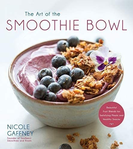 Libro: The Art Of The Smoothie Bowl: Beautiful Fruit Blends