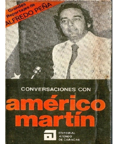 Libro Fisico Conversaciones Con Americo Martin  1a Ed 1978