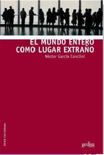 Mundo Entero Como Lugar Extraño - Garcia Canclini Nestor