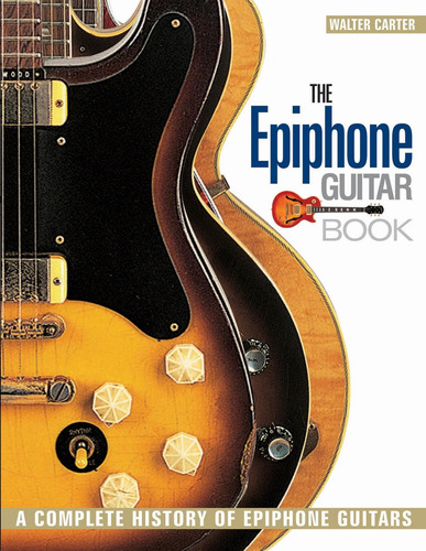 Libro: The EpiPhone Guitar Book: A Complete History Of