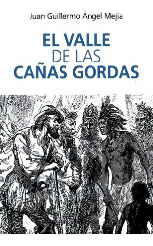 El valle de las cañas gordas, de Juan Guillermo Ángel Mejía. Serie 9585446779, vol. 1. Editorial Penguin Random House, tapa blanda, edición 2019 en español, 2019