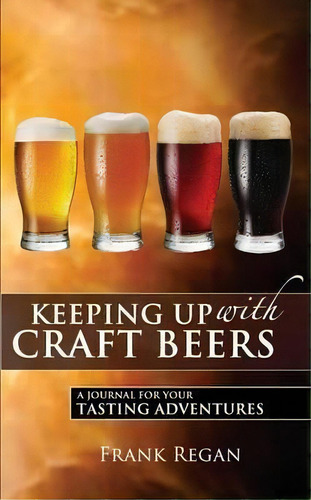 Keeping Up With Craft Beers, De Frank Regan. Editorial Grandmothers Trunk Press, Tapa Blanda En Inglés