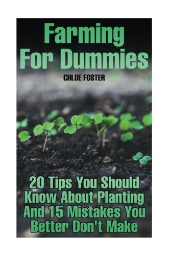 Farming For Dummies 20 Tips You Should Know About Planting A