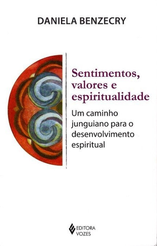 Sentimentos, valores e espiritualidade: Um caminho junguiano para o desenvolvimento espiritual, de Benzecry, Daniela. Editora Vozes Ltda., capa mole em português, 2016