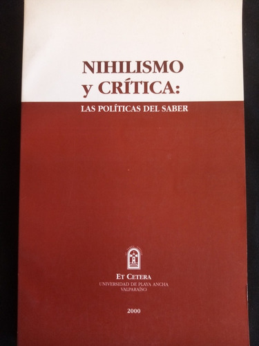 Nihilismo Y Crítica: Las Políticas Del Saber. Varios Autores