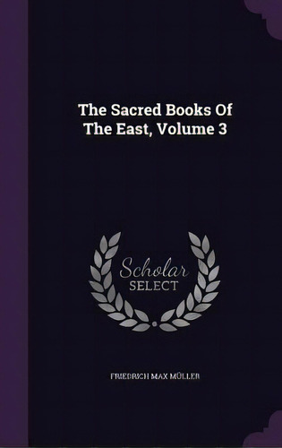 The Sacred Books Of The East, Volume 3, De Müller, Friedrich Max. Editorial Palala Pr, Tapa Dura En Inglés
