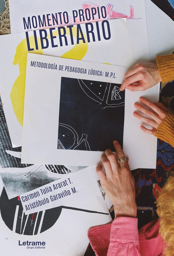 Momento Propio Libertario. Metodología De Pedagogía Lúdica: M.p.l., De Aristóbulo Garaviño M. Y Carmen Tuli Ararat T.. Editorial Letrame, Tapa Blanda En Español, 2022