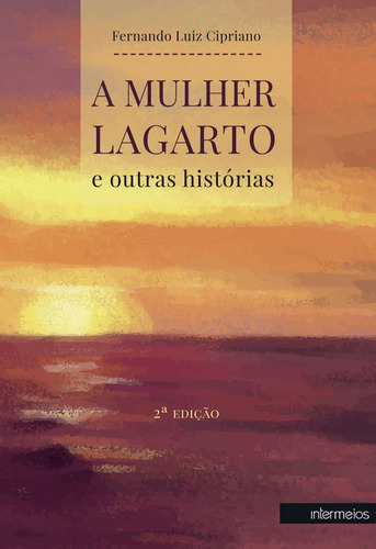 Livro - A Mulher Lagarto E Outras Histórias - Fernando Luiz Cipriano - Intermedio