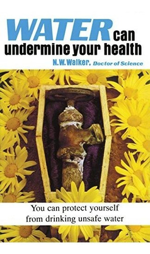 Book : Water Can Undermine Your Health - Dr. Norman W....