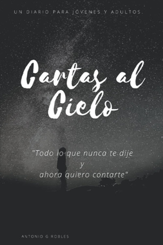 Libro: Cartas Al Cielo: Todo Lo Que Nunca Te Dije Y Ahora Qu