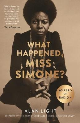 What Happened, Miss Simone? : A Biography - Alan Light