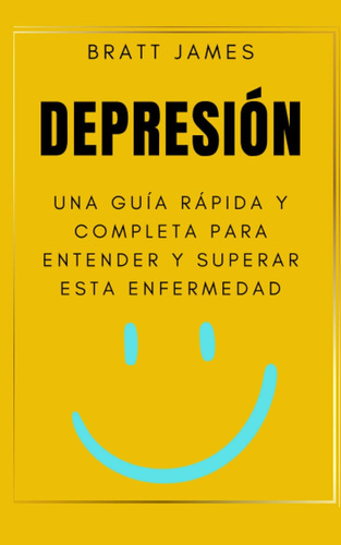 Libro: Depresión Una Guía Rápida Y Completa Para Entender Y 