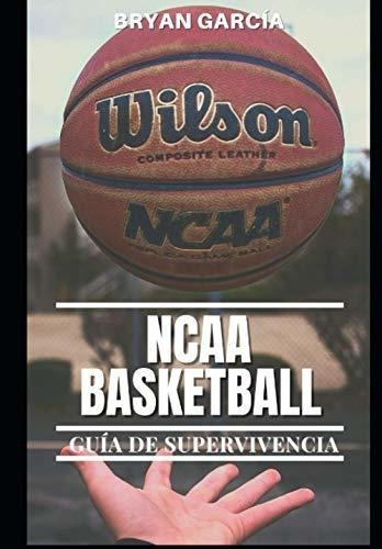 Ncaa Basketball. Guia De Supervivencia - Garcia,.., De García, Bryan. Editorial Independently Published En Español