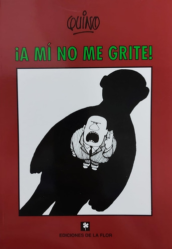¡ A Mi No Me Grite ! - Quino - Tomo Único - Ed De La Flor