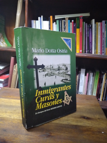 Inmigrantes Curas Y Masones En Los Tiempos De Santos - Dotta